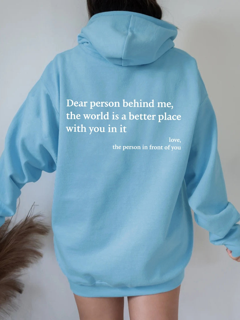 Dear Person Behind Me,the World Is A Better Place,with You In It,love,the Person In Front Of You Hoodie